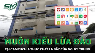 Muôn Kiểu Lừa Đảo Tại Campuchia Thực Chất Do Người Trung Quốc Lập Nên Và Quản Lí I SKĐS