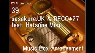 39/sasakure.UK & DECO*27 feat. Hatsune Miku [Music Box]