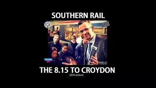 Southern Rail: The 8.15 To Croydon (2016 version)