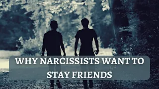 Why narcissists want to stay friends