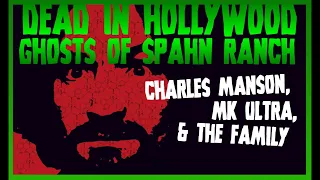 Ghosts of Spahn Ranch: Charles Manson, MK Ultra, & The Family