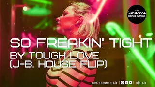 Tough Love - So Freakin’ Tight (J-B. House Flip)