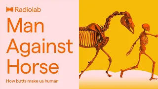 Man Against Horse | Radiolab Podcast