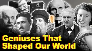 Geniuses That Shaped The World We Live In