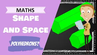 Shape and Space - Polyhedrons (6th Class Maths Lesson)