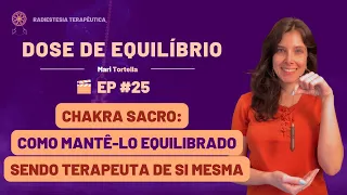 CHAKRA SACRO: COMO MANTÊ-LO EQUILIBRADO SENDO TERAPEUTA DE SI MESMA | DOSE DE EQUILÍBRIO #25