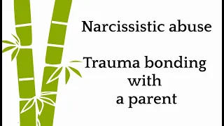 Narcissistic abuse-Trauma bonding with a parent