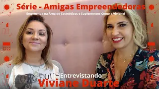 💄Série Amigas Empreendedoras - Viviane Duarte Empreenda Vendendo Cosméticos e Suplementos.