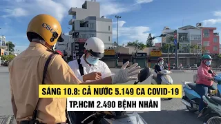 Sáng 10/8: Cả nước 5.149 ca Covid-19, riêng TP.HCM 2.490 bệnh nhân