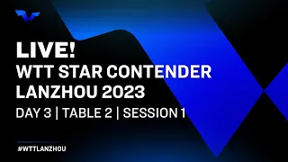 LIVE! | T2 | Day 3 | WTT Star Contender Lanzhou 2023 | Session 1