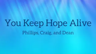 Phillips, Craig, and Dean - You Keep Hope Alive (Lyrics)