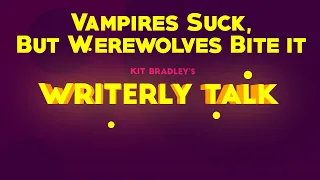 Writerly Talk: Vampires vs Werewolves in Literature