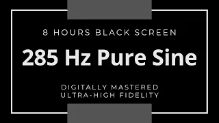 285 Hz Pure Sine - Healing Tone - 8 Hours Black Screen - Digitally Mastered - Ultra High Fidelity