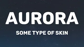 AURORA - Some Type Of Skin (Lyrics)