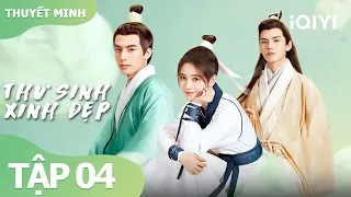 【Thuyết Minh】Phim ngôn tình cổ trang | Thư Sinh Xinh Đẹp Tập 04 | iQiyi Vietnam