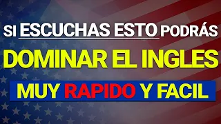 🔥🚀 ESCUCHA ESTO y PODRÁS DOMINAR EL INGLÉS MUY RAPIDO Y FACIL ✅  APRENDER INGLÉS RÁPIDO