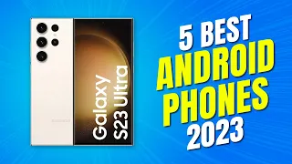 5 Best Android Phones 2023 - Top Android Smartphones You Need to Know