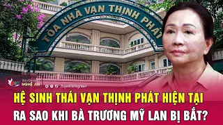 Hệ sinh thái Vạn Thịnh Phát hiện tại ra sao khi bà Trương Mỹ Lan bị bắt? | Nghệ An TV
