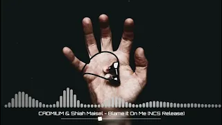 CADMIUM & Shiah Maisel - Blame It On Me [NCS Release]