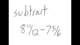 Mixed Numbers: Subtract (8 11/12) - (7 5/6)