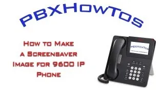 How to make a screensaver image for 9600 IP Phone