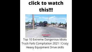 Top 10 Extreme Dangerous Idiots Truck Fails Compilation 2021 ! Crazy Heavy Equipment shorts