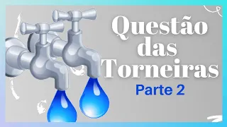 Questões das Torneiras [Parte 2] - Desafios Clássicos de Matemática