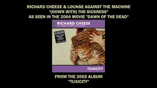 Richard Cheese "Down With The Sickness" from "DAWN OF THE DEAD" (2004) and the 2002 album "TUXICITY"