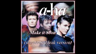 a-ha - Make it Soon ( unreleased leak version)