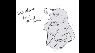 therefore you and me animatic