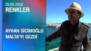 Ayhan Sicimoğlu, Malta'yı gezdi - Renkler 29.09.2019 Pazar