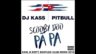 DJ Kass Ft. Pitbull  - Scooby Doo Pa Pa ( Karl B Dirty Bootleg Club Remix )