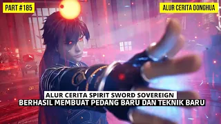 BERHASIL MEMBUAT PEDANG BARU MILIK PRAKTISI KUAT | BAHAS ALUR SPIRIT SWORD SOVEREIGN #185