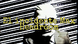 #6 El incidente Max Headroom