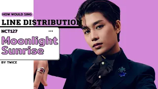 [Line Distribution] How Would NCT127 Sing 'Moonlight Sunrise' by Twice | Request #92