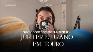 Ep #14 - Esse trânsito não acontece há 14 anos! - Júpiter e Urano em Touro