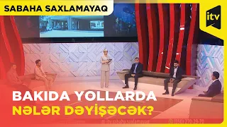 Sabaha Saxlamayaq | Cavanşir körpüsü sökülür: tıxaclar azalacaqmı?