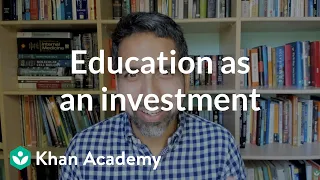 Education as an investment | Careers and education | Financial literacy | Khan Academy