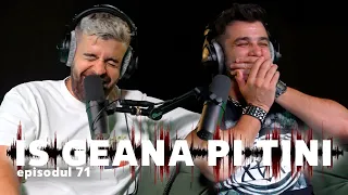 IS GEANA PI TINI - EPISODUL 71