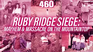 Ep 460 | Ruby Ridge Siege: Mayhem & Massacre on the Mountaintop
