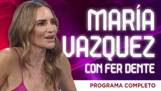 ¡MARÍA VÁZQUEZ con FER DENTE! (Programa Completo)