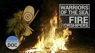 Warriors of the Sea. Fire Worshipers | Tribes - Planet Doc Full Documentaries