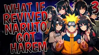 What If Revived Naruto Got Harem | Part 3