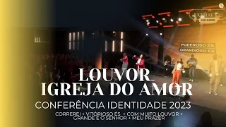 Vitorioso és + Com muito Louvor + Grande é o Senhor - Conferência Identidade 2023 - Igreja do amor