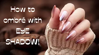 Ombré Nails with EYE SHADOW! This is too easy.. | Coffee Nail Trend