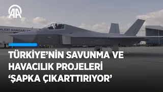 Türkiye'nin savunma ve havacılık projeleri "şapka çıkarttırıyor"