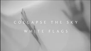 Collapse The Sky - White Flags