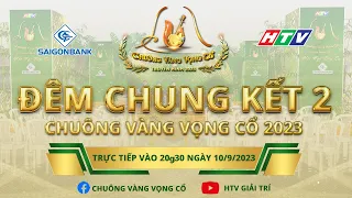 CHUÔNG VÀNG VỌNG CỔ 2023 - CHUNG KẾT 2 | 10/09/2023 #CVVC2023