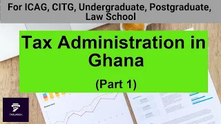 Taxation Lectures || Tax Administration in Ghana (Part 1) || Taxation in Ghana