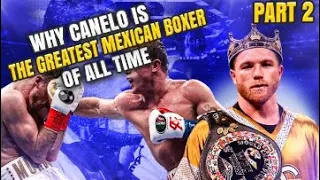 Canelo Alvarez is THE GREATEST MEXICAN BOXER Of All time!